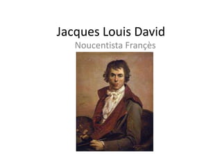 Jacques Louis David NoucentistaFrançès 