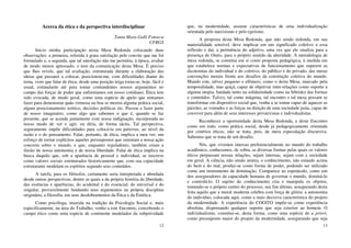 12
Acerca da ética e da perspectiva interdisciplinar
Tania Mara Galli Fonseca
UFRGS
Inicio minha participação nesta Mesa Redonda colocando duas
observações: a primeira, referida à grata satisfação pelo convite que me foi
formulado e, a segunda, que tal satisfação não me permitiu, à época, avaliar
de modo menos apressado, o teor da comunicação desta Mesa. É preciso
que lhes revele, que tal avaliação, estruturada durante a elaboração das
ideias que passarei a colocar, posicionou-me, com dificuldades diante do
tema, visto que falar de ética, desde uma posição leiga torna-se, hoje, fácil e
usual, estimulante até para tomar contundentes nossos argumentos no
campo das forças de poder que enfrentamos em nosso cotidiano. Ética tem
sido evocada, de modo geral, como uma espécie de apelo que tentamos
fazer para demonstrar quão virtuosa ou boa se mostra alguma prática social,
algum posicionamento teórico, decisões políticas etc. Passou a fazer parte
de nosso imaginário, como algo que sabemos o que é, quando se faz
presente, que se acende juntamente com nossa indignação, incorporada ao
nosso modo de ver e agir, eu diria, de forma tácita. Tal perspectiva,
seguramente impõe dificuldades para colocá-la em palavras, ao nível da
razão e o do pensamento. Falar, portanto, de ética, implica a meu ver, um
esforço de tornar explícitos aqueles pressupostos que orientam a nossa ação
concreta sobre o mundo, e que, enquanto reguladores, também criam a
ilusão de nossa autonomia e de nossa liberdade. Falar de ética implica na
busca daquilo que, sob a aparência de pessoal e individual, se inscreve
como valores sociais estruturados historicamente que, com sua capacidade
estruturante modelam os espíritos segundo seus conteúdos.
A tarefa, para os filósofos, certamente seria interpretada e abordada
desde outras perspectivas, dentre as quais a da própria história da liberdade,
das essências e aparências, do acidental e do essencial, do universal e do
singular, provavelmente fundando seus argumentos na própria disciplina
originária, a filosofia, em seus desdobramentos da Ética e da Estética.
Como psicóloga, inserida na tradição da Psicologia Social e, mais
especificamente, na área do Trabalho, venho a este Encontro, concebendo o
campo ético como uma espécie de continente modelador da subjetividade
13
que, na modernidade, assume características de uma individualização
orientada pelo narcisismo e pelo egoísmo.
A proposta desta Mesa Redonda, que não sendo redonda, em sua
materialidade sensível, deve implicar em um significado coletivo a essa
reflexão e daí, a pertinência do adjetivo, uma vez que ele sinaliza para a
presença do Outro, para o próprio sentido da alteridade. A metodologia de
mesa redonda, se constitui em si como proposta pedagógica, à medida em
que estabelece normas e expectativas de funcionamento que superem as
dicotomias do individual e do coletivo, do público e do privado, das meras
convenções morais frente aos desafios da construção coletiva do mundo.
Mundo este, talvez pequeno e efêmero, como o desta Mesa, marcado pela
temporalidade, mas quiçá, capaz de objetivar inter-relações como suporte a
alguma utopia, fundada tanto na solidariedade como na hibridez das formas
e conteúdos. Talvez, tal como máquina, tal encontro e tal mesa possam se
transformar em dispositivo social que, venha a se tomar capaz de aquecer as
paixões, as vontades e as forças na direção de uma sociedade justa, capaz de
conviver para além de seus interesses privativistas e individualistas.
Reconhecer a oportunidade desta Mesa Redonda, e deste Encontro
como um todo, como prática social, desde já pedagogicamente orientada
por critérios éticos, não se trata, pois, de mera especulação discursiva.
Sabemos que se trata de um desafio.
Nós, que vivemos imersas preferencialmente no mundo do trabalho
acadêmico, conhecemos, de sobra, as diversas formas pelas quais os valores
éticos perpassam nossas relações, sejam internas, sejam com a sociedade
em geral. A ciência, não sendo neutra, o conhecimento, não estando acima
do bem e do mal, produz-se como forma de poder, podendo ser utilizado
como um instrumento de dominação. Comparece ao espetáculo, como um
dos asseguradores da capacidade humana de governar o mundo, dominá-lo
e controlá-lo. O sujeito do conhecimento cria e manipula os objetos,
tomando-se o próprio centro do processo, seu fim último, assegurando desta
feita aquilo que a moral moderna celebra com força de glória: a autonomia
do indivíduo, colocada aqui, como a mais decisiva característica do projeto
da modernidade. A experiência do COGITO impõe-se como experiência
absoluta, dispensando qualquer suporte que seja exterior ao homem. O
individualismo, constitui-se, desta forma, como uma espécie de a priori,
como pressuposto maior do projeto da modernidade, assegurando que seja
 