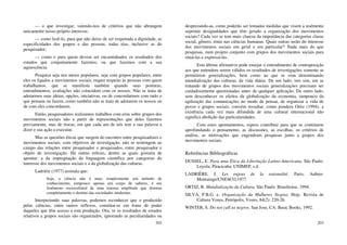 202
— o que investigar, valendo-nos de critérios que não abrangem
unicamente nosso próprio interesse;
— como fazê-lo, para que não deixe de ser respeitada a dignidade, as
especificidades dos grupos e das pessoas, todas elas, inclusive as do
pesquisador;
— como e para quem devem ser encaminhados os resultados dos
estudos que conjuntamente fazemos; ou que fazemos com a sua
aquiescência.
Pesquisa seja nos meios populares, seja com grupos populares, entre
eles os ligados a movimentos sociais, requer respeito às pessoas com quem
trabalhamos, que se manifesta também quando suas posturas,
entendimentos, avaliações não coincidem com os nossos. Não se trata de
adotarmos suas ideias, opções, iniciativas, ou de concordarmos com tudo o
que pensam ou fazem, como também não se trata de adotarem os nossos ou
de com eles concordarem.
Então, pesquisadores realizamos trabalhos com e/ou sobre grupos dos
movimentos sociais não a partir de representações que deles fazemos
previamente, mas de trocas, em que cada um de nós tem a sua palavra a
dizer e sua ação a executar.
Mas as questões éticas que surgem do encontro entre pesquisadores e
movimentos sociais, com objetivos de investigação, não se restringem ao
campo das relações entre pesquisador e pesquisados, entre pesquisador e
objeto de investigação. Há outras esferas, dentre as quais gostaria de
apontar: a da impregnação da linguagem científica por categorias do
interesse dos movimentos sociais e a da globalização das culturas.
Ladriére (1977) assinala que:
hoje, a ciência não é mais simplesmente um método de
conhecimento, tampouco apenas um corpo de saberes, é um
fenômeno sociocultural de uma imensa amplitude que domina
completamente o destino das sociedades modernas.
Interpretando suas palavras, podemos reconhecer que o produzido
pelas ciências, entre outros reflexos, constitui-se em fonte de poder
daqueles que têm acesso a esta produção. Ora, se os resultados de estudos
relativos a grupos sociais são organizados, ignorando as peculiaridades ou
203
desprezando-as, como poderão ser tomadas medidas que visem a realmente
suprimir desigualdades que têm gerado a organização dos movimentos
sociais? Cada vez se tem mais clareza da importância das categorias classe
social, gênero, etnia nas ciências humanas. Quais outras serão do interesse
dos movimentos sociais em geral e em particular? Nada mais do que
pesquisas, num projeto conjunto com grupos dos movimentos sociais para
situá-las e expressá-las.
Esta última afirmativa pode ensejar o entendimento de contraposição
aos que entendem serem válidos os resultados de investigações somente se
permitirem generalizações, bem como ao que se vem denominando
mundialização das culturas, da vida diária. De um lado, isto sim, em se
tratando de grupos dos movimentos sociais generalizações precisam ser
cuidadosamente questionadas antes de qualquer aplicação. De outro lado,
sem desconhecer os efeitos da globalização da economia, tampouco da
agilização das comunicações no modo de pensar, de organizar a vida de
povos e grupos sociais, convém ressaltar, como pondera Ortiz (1994), a
existência cada vez mais difundida de uma cultural internacional não
significa abolição das particularidades.
Com estes apontamentos, espero contribuir para que se continuem
aprofundando o pensamento, as discussões, as escolhas, os critérios de
análise, as motivações que engendram pesquisas junto a grupos dos
movimentos sociais.
Referências Bibliográficas
DUSSEL, E. Para uma Ética da Libertação Latino-Americana. São Paulo:
Loyola; Piracicaba: UNIMEP, s.d.
LADRIÈRE, J. Les enjeux de la rationalité. Paris: Aubier-
Montainge/UNESCO,1977.
ORTIZ, R. Mundialização da Cultura. São Paulo: Brasiliense, 1994.
SILVA, P.B.G. e. Organização da Mulheres Negras, Hoje. Revista de
Cultura Vozes, Petrópolis, Vozes, 84(2): 220-26.
WINTER, S. Do not call us negros. San Jose, CA: Basic Books, 1992.
 