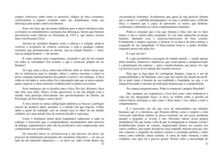 22
estudos criteriosos sobre todos os possíveis códigos de ética existentes,
verificaremos a riqueza existente tanto nas semelhanças como nas
diferenças pelo poder criativo do homem.
Estes são fatos que deveriam colaborar para a maior tolerância entre
os homens no entendimento e aceitação das diferenças, fatores que Einstein
preconizava como faltosas na Alemanha de 1933 e, que muitos séculos
antes crucificaram Cristo.
Através de caminhos díspares como a ciência e a religião, pode-se
verificar a existência de critérios essenciais a toda e qualquer cultura,
estruturas que permanecerão as mesma, seja na relação homem — meio,
seja na relação homem — ele mesmo.
E como analisar estes componentes, extraindo o que há em comum
em todas as sociedades? Em resumo, o que é essencial, próprio do ser
humano?
Aí é que entra a ética, como uma reflexão sobre as várias morais que
são os referenciais para as atitudes, ideias e valores inerentes a todos os
povos enquanto demonstradores dos padrões estáveis e de mudança. A ética
colhe-os em dados e, nesta coleta, faz a decantação para que se possa separar,
juntar, arquivar a várias correntes, estabelecendo os pontos em comum.
Estas mudanças são os desafios para a ética. Por isto, dizíamos, ética
não rima com tédio. Nunca. Como apassivá-la se em sua relação com o
mundo vital participa efetivamente dos questionamentos do Direito, da
Psicologia, da Sociologia e outras áreas?
A ética insere-se numa configuração platônica ao buscar a perfeição
através de modelos ideais, portanto, é o mundo real que importa. Colher
dados a partir da realidade, sem no entanto tirar os olhos de um mundo
solidário, já é uma atitude ética de extremo desafio e esperança.
Como o fenômeno moral deixa fragmentos subjacente à todas as
culturas, é necessário que o compreendamos racionalmente num universo
de diálogo, argumentativo, pois não há justificativa sem compreensão, nem
compreensão sem justificativa.
Os conceitos éticos se circunscrevem a um universo em devir, em
processo de relaboração permanente dos momentos indicativo — eu sou, ao
lado de um momento imperativo — eu devo ser, tudo vivido dentro das
23
circunstâncias limitantes. Acreditamos que agora já seja possível afirmar
que a moral é o conteúdo paradigmático, ou seja, o modelo para a reflexão
ética, o material que é capaz de apresentar as teorias que definem,
confrontam e delimitam os vários comportamentos humanos.
Pode-se constatar que a luz que ilumina a ética não são os fatos
brutos, e sim os valores deles imanentes. E é um valor subjacente ao desejo
humano, duelando com o interesse-interesseiro do bem comum.
Combatendo o próprio egoísmo, o homem vê na busca do bem-comum, o
resguardo de sua integridade. O bem-comum torna-se o poder dividido,
enquanto preservado pelas leis.
E o que são leis?
É o que possibilitou a passagem do mundo animal — regido apenas
pelos instintos, imutáveis e repetitivos, que visam apenas a autopreservação
e a perpetuação das espécies –, para o mundo humano, que pensa, vê e age
(ou deveria assim sê-lo) adiante dos instintos básicos.
Para que se faça parte do contingente humano, exige-se o uso da
responsabilidade e da liberdade, sem o que não saímos do mundo da má-fé.
Só se pode tratar o homem na sua totalidade e finalidade, ou seja, o ser
integral buscando o máximo da realização humana que é a autoperfeição.
No começo perguntávamos: Pode-se renunciar à própria liberdade?
Ora, qualquer ser responsável e livre terá como valor inalienável a
vida em sua integridade física. A ética, ao refletir sobre a questão da
sobrevivência, proclama a vida como o bem maior e isto subjaz a todo o
comportamento.
E é necessário um elo que sirva de intermediário nas relações
humanas que é a tolerância, que Einstein definia como o respeito a toda
convicção individual embora se possa constituir em um grave problema
quando a pergunta se reverte a nós: Devemos tolerar nossa própria
intolerância? De que forma, a fim de que se enriqueçam as relações sociais?
Estabelecendo pontos de contato, tangenciando pontos em comum nos
vários conflitos, para poder dissipá-los num empenho máximo pela paz. Isto
não contraria o empenho do homem realizar a sociedade perfeita e todos
temos como embrião, ideias isoladas. A soma de todos formaria o todo
completo, mas para tal é preciso pensar. Pensar sobre a necessidade do
 