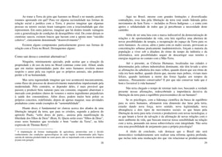 28
Ao tratar a Terra do jeito que fazemos no Brasil e no mundo, porém,
estamos apostando em quê? Para ver alguma racionalidade nas formas de
relação social e jurídica com a Terra, é preciso imaginar que algumas
pessoas ou setores sociais tiram vantagens com a irracionalidade que elas
representam. Em outra palavras, imaginar que há doidos tirando vantagens
com a generalização de condições de desequilíbrio vital. Ou como diriam os
cientistas suecos, existem loucos que lucram com a aposta num “suicídio
coletivo”, cinicamente denominado “desenvolvimento”.4
Existem alguns componentes particularmente graves nas formas de
relação com a Terra no Brasil. Destaquemos alguns:
Como sair dessa e construir alternativas?
Ninguém, minimamente ajuizado, pode aceitar que a situação da
propriedade e do uso da terra no Brasil continue como está. Afinal, ainda
que em muitas oportunidades parte dos seres humanos revelem menor
respeito e amor pela sua espécie que os próprios animais, não podemos
perder a fé na humanidade.
Mas seria ingenuidade imaginar que isso acontecerá mecanicamente,
como fluxo do processo de desenvolvimento materialista impulsionado pela
modernidade. Pelo contrário, se depender deles, é mais provável que
passem a produzir bens naturais para seu consumo, enquanto abarrotam o
mercado com produtos cheios de venenos e outros ingredientes prejudiciais
à saúde dos consumidores. Além disso, podem muito bem poluir os
próprios conceitos, redefinindo, depois de apenas maquiar, suas atividades
predadoras como sendo exemplos de “sustentabilidade”.
Diante disso, é fundamental ter clareza acerca dos aliados de uma
libertação integral da terra, que para os cristãos, segundo a palavra do
apóstolo Paulo, “sofre dores de parto... ansiosa pela manifestação da
liberdade dos filhos de Deus” (Rom, 8). Quem serão esses “filhos de Deus”,
esses seres humanos que revelarão o bom “sonho da Terra”, na feliz
expressão de Thomas Berry?
4
A implantação de formas inadequadas de agricultura, promovidas sem o devido
conhecimento das condições agroecológicas de cada região e determinadas pela lógica
suicida de máxima produtividade no curto prazo, não se importando com a morte da natureza
já para esta geração.
29
Aqui no Brasil, mesmo com grandes limitações e diversificadas
contradições, essa luta pela libertação da terra está sendo liderada pelos
movimentos de Sem Terra — incluídos os Povos Indígenas –, e conta com
apoios e solidariedade de todos que já perceberam a necessidade deste
caminho.
Além de ser uma luta com a marca indiscutível da democratização de
relações e de oportunidades de vida, esta luta significa uma abertura de
novas possibilidades de terapia, a recuperação do espaço da Terra para os
seres humanos. As cercas, além e junto com os males sociais, provocam as
concentrações urbanas praticamente inadministráveis, forçam a maioria da
população a viver sob a ditadura do ritmo de tempo da indústria e da
informática, sem possibilidades sequer de descarregar suas tensões e
energias negativas no contato com a Mãe-Terra.
Até o presente, as Ciências Humanas, localizadas nas cidades e
determinadas pela cultura industrialista dominante, não têm levado a sério
as afirmações da sabedoria dos mais velhos, quando dizem que seu ritmo de
vida era bem melhor, quando dizem que, mesmo mais pobres, viviam mais
felizes, quando lastimam a morte das festas ligadas aos tempos da
natureza... Pensamento conservador? E por que não conservar tudo que é
bom e favorável à vida humana?
Não teria chegado o tempo de retomar tudo isso, buscando a verdade
presente nessas afirmações, redescobrindo a importância decisiva da
libertação da terra para o equilíbrio psicossomático do ser humano?
Se os psicólogos, com a liderança científica da busca de equilíbrio
para os seres humanos, afirmarem esta dimensão das lutas pela terra,
estarão dando nova força, novo sentido, nova legitimidade, nova
abrangência a dois tipos de movimentos sociais: os que lutam pela
libertação da terra para nela viverem e produzirem com novas tecnologias, e
os que lutam a favor da salvação e da afirmação de novas relações com o
meio ambiente da vida, que buscam renovar nossa sensibilidade na relação
com a terra, pensando em nossa sobrevivência com integridade. Não seria
esta uma possibilidade de arejamento para a própria psicologia?
A título de conclusão, vale destacar que o Brasil não será
democrático verdadeiramente sem realizar uma reforma agrária profunda,
que inclua toda uma reeducação dos que vão relacionar-se produtivamente
 