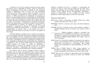 178
A mediação com as diversas entidades que atuam no mesmo espaço,
para além de evitar a duplicidade de esforços, auxilia na construção de
efetivas possibilidades de atuar sobre as condições de vida, prevenindo
conflitos e sobreposições, além de acenar com uma possibilidade
efetivamente coletiva de ação. Assim, no entorno dos galpões, os diversos
serviços assistenciais, em particular de saúde e educação, os postos de
polícia e as ONGs representam uma possibilidade de articulação que
precisa ser construída pela convivência. A articulação com o Poder Público
no que se refere ao gerenciamento dos resíduos sólidos urbanos representa
um desafio adicional na manutenção de projetos de reciclagem. Para além
dos papéis de fiscalização e normalização que geralmente desempenha,
pode ter uma função parceira na incidência na cultura da coleta doméstica,
no encaminhamento de materiais aos galpões de recic1agem e na
estruturação e manutenção de projetos de implantação de unidades
industriais de produção de matérias-primas — com maior valorização e
competitividade no mercado. Essa é uma parceria que está se
desenvolvendo positivamente, com percalços e retrocessos, nos galpões em
Porto Alegre.
Um último destaque: a mediação entre as instâncias de produção e
consumo dos materiais reciclados. Para além da mediação homem/natureza
que é a possibilidade clássica de entendimento do trabalho, aqui reforçada
pelo caráter ecológico que está associado à reciclagem de lixo urbano, trata-
se de reiterar a possibilidade educativa de qualificação do trabalho possível
com a ampliação das informações técnicas apropriadas pelos trabalhadores.
A qualidade de vida, na parcela obtida através da remuneração pelo
trabalho realizado, tem avanços na medida da qualificação e
profissionalização do processo de produção. E para isso já existem
disponíveis tecnologias e conhecimentos que precisam ser acessados e
utilizados, certamente de maior facilidade para os educadores populares.
Essa reflexão sobre as diversas mediações possíveis tenderia a
prolongar-se por um espaço não disponível. Então, é preciso reafirmar
nossa convicção de que cabe aos projetos de Educação Popular, hoje, não a
normalização para a libertação adestradora/homogenizadora mas, ao
contrário, o reconhecimento das diferenças e a militância na conquista de
padrões maiores de cidadania para todos, por diferentes que sejam. E, mais
uma vez, é necessária uma mediação entre os discursos/paradigmas
179
idealistas e hipócritas da direita e o azedume e a generalização dos
discursos da esquerda, assim como pela miopia dos que ainda veem o
mundo assim polarizado. Como mediação, também por dentro desses
discursos e dessa condição. Trata-se de implementar, efetivamente, a
intenção de fortalecimento de uma sociedade civil para construir
hegemonias e definir espaços públicos, mesmo não sendo Estado.
Referências Bibliográficas
BOSI, Ecléa. Cultura e enraizamento. In: BOSI, Alfredo (org.) Cultura
brasileira. São Paulo: Ática, 1987, p. 16-41.
BRANDÃO, Carlos R. A educação como cultura. São Paulo: Brasiliense,
1985.
FISCHER, Nilton B. A história de Rose: classes populares, mulheres e
cidadania Petrópolis: Revista de Cultura Vozes, nov./dez. 1992. p.
38-45.
_______________. Mulheres papeleiras: trajetórias e mediações (dos
fragmentos do lixo à globalidade da economia). Projeto de pesquisa
apresentado no Concurso para Professor Titular em Fundamentos
da Educação (DEBAS-FACED-UFRGS). Porto Alegre: março de
1995. 35p. (mimeo)
ROSA, Russel T.D. A Inserção do trabalho de reciclagem do lixo urbano no
sistema social de produção como um processo educativo. Oficinas
Educacionais: Dessegregação e Heterogênese. Porto Alegre:
Programa de Pós-graduação em Educação/UFRGS, set. 1994. 17p.
(mimeo).
SADER, Éder & PAOLI, Maria C. Sobre “classes populares” no
pensamento sociológico brasileiro. In: CARDOSO, Ruth (org.). A
aventura antropológica. Rio de Janeiro: Paz e Terra, 1986. p.39-69.
SPINK, Mary Jane P. O conceito de representação social na abordagem
psicossocial. Rio de Janeiro: Cadernos de Saúde, 9(3): 300-308,
jul./set. 1993.
 