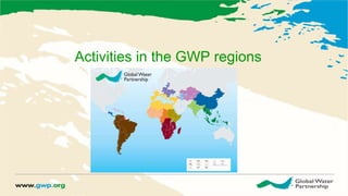 Activities in the GWP regions
 
