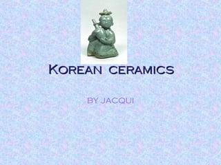 Korean  ceramics by jacqui                         