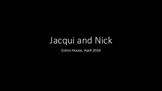 Jacqui and Nick
Como House, April 2016
 