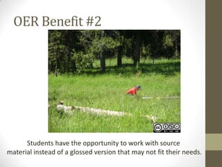 OER Benefit #2
Students have the opportunity to work with source
material instead of a glossed version that may not fit their needs.
 