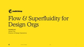 Proprietary & Confidential 2018
Flow & Superfluidity for
Design Orgs
NOVEMBER 2018
Jacqui Frey
Director of Design Operations
!1
 