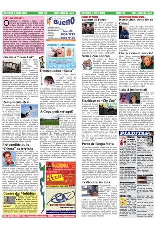 PIO DO JACU - O FATO DO BOATO                            MARÇO 2012         ANO VI - EDIÇÃO 83 pág. 2       PIO DO JACU - O FATO DO BOATO               MARÇO 2012               ANO VI - EDIÇÃO 83 pág. 3

                                                                                                             CAUSOS DE “PULIÇA”                               CORNETIANDO MUNDÃO AFORA...
 FALATORIAL!
                                                                                                             Ladrão de Porco                                  Ressuscitar? Só se for na
 O
         Carnaval foi embora e agora o ano
         começa de verdade do no Brasil. Como                                                                                Os ladrões da terrinha são
         o Jacu não pula na folia e não perde                                                                                tão “pés de chinelo” que
                                                                                                                                                              China!
 nenhuma “cornetiada”, prefere lembrar que                                                                                   não poupam nem os bichos                      Essa é de longe, mas muito
 neste mês quaresmal valorizamos a todas as                                                                                  de suas vítimas. Na calada                    longe! Uma véinha de 95 anos
 mulheres batalhadoras, guerreiras, mães, avós,                                                                              da noite lá pras bandas de                    na China, depois de ‘morrer’
 esposas e principalmente companheiras do                                                                                    Porto Barrento uma “véinha”                   seis dias, acordou do caixão
 nosso dia a dia, pois um dia só para comemorar                                                              foi surpreendida com a visita dos larápios                    e foi cozinhar. Li Xiufeng
 o feito delas em nossas vidas é muito pouco.                                                                que não encontrando nada de muito luxo na                     foi encontrada caída numa
 Cada dia dos 365 é uma celebração à elas,                                                                   casinha, resolveram levar o butijão de gás e o                cama e seu neto achou que ela
 poisos homens são meros coadjuvantes. O                                                                     porquinho amarrado que estava em “engorda”       tinha batido as botas. Sorte que na China,
 espaço delas hoje já equivale ao dos homens                                                                 para ser traçado na Páscoa, deixando a           o caixão ﬁca aberto alguns dias até o corpo
 em diversos segmentos, fato inimaginável há                                                                 dona sem a “ceia”. A polícia por enquanto        feder bem antes de enterrar. “Senti fome,
 décadas atrás. O Jacu parabeniza e agradece                                                                 não desvendou os autores da façanha, mas         por isso levantei”, revelou a “véinha” aos
 a todas as suas leitoras que gostam de perder                                                               acredita que o gás foi levado para assar o       jornalistas.
 seu tempo lendo este amontoado de bobagens!                                                                 leitãozinho e matar a fome... É prá acabá!       Chavez e câncer: reeleição?
Um dia a “Casa Cai”                                                                                          Nem a casa sobrou                                Hugo Chávez, imperador
                                                                                                                            Os viventes do Reino da           da     Venezuela,       está
                        Lendo as mídias                                                                                                                       inchado de corticóides,
                        virtuais        deste                                                                               Jaculândia que abrange a
                                                                                                                            terrinha e adjacentes são tão     mas por dentro igual “pó
                        mundão          afora                                                                                                                 de gaita”. O mandatário
                        do      Reino      da                                                                               “quebrados” por passarem anos
                                                                                                                            acreditando nas promessas de      venezuelano pediu para
                        Jaculândia, nossa                                                                                                                     que o serviço secreto do
                        ave se deparou e                                                                                    emprego depois das eleições e
                        ﬁcou       assustada
                                                            Desmentindo a “Rádia”                                           acabam tendo que “escafeder-      país encontre a chinesa Li Xiufeng (matéria
                                                                                 Cantou pelos quatro         se” destes pagos. Vivendo essa realidade,        acima) e nem que sob tortura ela revele
                        com o tamanho de
denúncias que andam surgindo contra a Casa                                       cantos da terrinha via      um cidadão que viajou a trabalho léguas de       qual o segredo para ressuscitar, pois o outro
dos Lordes Parlamentares. Quando não são                                         a “rádia” oﬁcial de         distância, dias depois voltando à terrinha, se   que fez isso já está no céu há mais de 2 mil
denúncias sobre combustíveis que levam os                                        oposição que o professor    deparou que a ladrãozada além de levar tudo,     anos. O intento de Chavez é visando sua
nobres edis a suas “bases” ou à “capitar”,                                       recém     tucano,   pré-    levaram até a casa do lote. Não tendo idéia      quarta (ou quinta, sei lá) reeleição como
aparecem denúncias de agências que não se                                        candidato à Casa Branca,    de como conseguiram erguer e sumir com           presidente, caso chegue vivo até lá antes
vê divulgando nada de bom que eles fazem                                         estaria de conversa com     o barraco velho, foi à “Delega” registrar a      que o câncer o separe (do poder).
pele “plebe”. E com tanta dinheirama gasta                  a “candidata oﬁcial” (aquela que nunca vai),     bronca. Por enquanto nem sinal dos forçudos.
(segundo as denúncias), a sede da nobre Casa                unindo forças para desaﬁar o representante       “Pra trabalhar, erguer peso, fazer alguma
                                                                                                                                                              Lula lá (no hospital)
continua sendo num “pau véio”, que com o                    oﬁcial do mandante em outubro. Rapidamente       coisa que preste não fazem força, mas pra                                   Outro que está
peso de tantas acusações, um dia desses a                   o professor desmentiu a informação, dizendo      levar a casa dos outros esses vadios arrumam                                no clube dos
DONA JUSTA desmorona tudo. Ou como diz                      que a informação seria mais uma “cornetiada”.    disposição”, choramingou o vivente.                                         presidentes     e
aquela música: “um dia a Casa cai”.                         “Atualmente defendo o alto e baixo clero                                                                                     ex-presidentes
Rompimento Real                                             do Reino Estadual das aves bicudas, como         Cuzidaço no “Zig Zag”                                                       doentes é o Lula.
                                                            poderei ajuntarme a quem quer me tirar do        A rotina de besteiras                                                       Se      estressou
O mandante do Reino                                         páreo?”, desabafou em particular ao Jacu via                                                      tanto com as “baianadas” e cag*d*s dos
                                                                                                             no trânsito na terrinha
anunciou oﬁcialmente                                        telepatia. Então tá!                                                                              seus ex-ministros (uns a “Dirma” mandou
                                                                                                             já está beirando a de
o desligamento da                                                                                                                                             embora), que pegou um câncer na güela
                                                                                                             grandes metrópoles
“Casa Branca” com a                                         A Copa pode ser aqui!                            por esta mundão                                  por falar tanto conselho e tomar cachaça
Associação Comercial                                                                 Como publicado em                                                        forte para esfriar os nervos. Volta e meia
                                                                                                             afora. O que anda
Real. Motivo: o chefe                                                                edições anteriores do                                                    aparece na televisão entrando no hospital
                                                                                                             acontecendo de barbeiragem e batidas nas
da associação teria                                                                  Jacu, o clima anda                                                       e careca igual ao direitona do Esperidião
                                                                                                             esquinas dos cunhépe é de arrepiar a penas.
ido a órgãos oﬁciais de oposição e falado                                            tenso entre a Fifa e                                                     Amin. Há informações que Lula vai pedir a
                                                                                                             Entre essas loucuragens transitais, ﬁnal
mal da atual administração em seu horário                                            o governo brasileiro                                                     “companhêra” Li Xiufeng também a receita
                                                                                                             de semana desses um “véinho” foi preso
de expediente onde deveria – segundo o                                               nos preparativos da                                                      da ressureição para concorrer em 2014.
                                                                                                             depois de andar em zig zag pelas vias do
mandante – estar em seus afazeres bem                       Copa 2014. O secretário geral mandando pra                                                        “Político nunca desaparece, só faz recesso”,
                                                                                                             condado, igualzinho quando se faz test
distantes da política. Constata-se que o ‘tar’              “PQP” os brasileiros pelo atraso dos estádios                                                     disse via e-mail ao Jacu. Melhoras Lula.
                                                                                                             drive. Constatado com o bafômetro que tinha
presidente é genro da única pré-candidata                   e os ministros da “Dirma” devolvendo             tomado umas “canha”, disse que o trago foi
aposentada da city. O Jacu como é uma                       xigando-o de “francês vagabundo”. Para           pra aliviar o cansaço de um desmanche de
ave boba, mas enxerga além do alcance, já                   resolver a crise, a terrinha já se colocou à     uma casa e as idéias “andavam pra lá e pra
prevê de como serão as eleições deste ano na                disposição - depois das recentes vitórias do                                                                   Uma boa           Piada idiota
                                                                                                             cá” e só a pinga pra segurar os miolos dentro
terrinha: Unha por unha, língua por língua,                 Operário – e se reaﬁrma em sediar os jogos,                                                                    de sogra!         Duas       vacas
                                                            como faz com o Jarcan’s, onde a organização      da cachola. Vixi!                                                               e s t a v a m
mágoa por mágoa e se bater, apanha.                                                                                                                                        No enterro de
                                                                                                                                                                                             conversando.
                                                            é “impecável”. O gás ﬁnanceiro viria dos                                                                       sua sogra, o
Pré-candidatos da                                           frondosos cofres públicos, já que o povo se      Preso de Roupa Nova                                           genro recebe      A primeira vaca
                                                                                                                                                                                             disse:
                                                                                                                                                                           uma pá e é
                                                            conformou em ser pobre e deixar a grana          Na terrinha acontece coisas que só louco         convidado a jogar terra no     -Muuuuu!
“Dirma” na terrinha                                         da saúde e educação ser destinada a outras       entende. Dia desses um vivente mas muito,        caixão, o homem pega a         E a segunda:
                                                                                                                                                                                             -Nossa, você tirou as
                 O partido da “Dirma” na                    coisas, como reformar o estádio Primeiro         muito “cara-de-pau” teve a coragem de chegar     pá e ﬁca olhando para o
                                                                                                                                                              caixão por um bom tempo        palavras da minha boca!
                 terrinha dia desses lançou                 de Maio. “Se o governo está fazendo isso,        numa loja do centro e entrar no trocador         e não esboça nenhuma
                 dois pré-candidatos e gritou               nós também podemos”, aﬁrmou em “off”             vestindo seus trapos velhos e saindo com         reação e dá as costas. Um      Loiras no incêndio
                 aos quatro cantos que                      um membro de alto escalão da Casa Branca         a roupinha nova pela porta da frente e sem       dos familiares pergunta       Duas loiras estavam num
                                                            Municipal.                                                                                        ao genro: Não vai jogar       prédio pegando fogo e
                 pretende agora ser “cabeça”                                                                 pagar. Pra piorar a falta de vergonha na cara,   terra no caixão? o genro      cada uma vai a uma janela
                 de chapa para a Casa                                                                        pediu pra funcionária ir buscar o boné velho     responde: Quem enterra        e grita:
                 Branca. Depois de oito                                                                      que tinha esquecido no trocador. Depois de       cocô é gato...                -Socorro!
                                                                                                                                                                                            Como não dá resultado,
                 anos somente ajudando os                                                                    dar umas “bandas” de pinta nova pela city, o
outros a ocupar o principal cargo do Reino,                                                                  belezão acabou localizado pela PM que levou      Noiva inexperiente uma se vira para outra e
                                                                                                                                                              O rapaz perguntava à noiva, diz:
o embate agora será interno entre o grupão                                                                   para o chilindró da “Daslu” da 2ª SDP, onde      muito desembaraçada: - -Vamos gritar juntas:
que defende continuar apoiando os outros e o                                                                 acabou tirando a roupa nova e vestindo a         Me diz, benzinho, eu sou o -1,2,3,…JUNTAS!!!
                                                                                                                                                              primeiro que faz isso com
outro à la Che Guevara que pretende “hacer                                                                   camiseta “laranjona” que identiﬁca os presos.    você? - Que pergunta mais Frases de caminhão
una revolución jacuniana” e fazer um governo                                                                 Quis dar uma de playboy sem grana, perdeu        boba! Ainda não sei que                          Pobre é
mais “vermelho”. Como as convenções                                                                          mané!                                            posição você vai usar!                           que nem
                                                                                                                                                                                                               barbante,
serão somente de junho próximo, haverá
muito “bate-boca” interno entre barbudos,                                                                    Traﬁcantes na lona                               Menino inteligente
                                                                                                                                                              A mãe pergunta para o
                                                                                                                                                                                                               quando
                                                                                                                                                                                                               não    tá
bigodudos, gatos e ratos para encorajarem a                                                                                        Acompanhando        as     ﬁlho: - Filho o que você está esticado, tá no rolo.
militância em desaﬁarem o “partidão” e as                                                                                          mídias “internéticas”,     estudando? - Geograﬁa
aves bicudas que mandam desde a “capitar”.                                                                                         o Jacu percebeu o bom      mamãe. - Então me diga “Se bater vai dar merda.”,
                                                                                                                                                                                            estava escrito na traseira
                                                                                                                                                              onde está a Inglaterra? - Na de um caminhão limpa
                                                                                                                                   trabalho da Polícia        página 83!!!                  fossa.
 Cantor das Multidões                                                                                                              Rodoviária     Federal
                                                                                                                                   que é o terror para os     A loira e o rim
                   O
                           cantor das multidões da                                                                                                                                           Caminhoneiro que tem
                           terrinha, Valderi Pereira,                                                                              traﬁcantes que cruzam                  A loira passeava   mulher feia, viaja sempre
                           lançou dia desses mais um                                                         a BR 277. Volta e meia alguns quilos de                      pelo shopping      tranquilo.
                     CD intitulado “Talentos Regionais                                                       cocaína, maconha, ecstasy e outras porcarias                 quando,       de
                                                                                                                                                                          r e p e n t e ,    Fora da lei, mas no horário.
                     e Locais”, onde reúne um monte                                                          saem de circulação. Nenhuma toca onde os
 Fonte Imagem: Olho  de viventes artistas destes pagos                                                                                                                    encontra uma
 Aberto Paraná                                                                                               “traﬁca” enﬁam as drogas é problema para os      velha conhecida: - Nossa,      Filho é igual peido, só
                    cantando vários sucessos. O Jacu                                                                                                          maravilhosa! Como você         agüenta o seu.
 deseja sucesso ao Valderi nas vendas o que as “rádias”                                                      PRFs encontrarem, seja no carro, na caçamba
                                                                                                                                                              emagreceu! - Pois é...
 toquem menos Michel Teló (Ai se eu me estrepo), falem                                                       ou no fundo da zorba. O que importa é a          Perdi quinze quilos! Eu tive   Não buzine, sua mãe pode
 menos picuinha política e dêem valor ao regionalismo.                                                       bandidagem continuar a não conhecer a fama       de extrair um rim! - Credo!    estar cochilando!
                                                                                                             do posto de Laranjeiras, o portal do inferno     Eu não sabia que um rim        Feliz era Adão, que não
                                                                                                             para os traﬁcantes. Parabéns!                    pesava tanto...
LEIA O JACU NA INTERNET: http://piodojacu.blogspot.com PAUTAS: piodojacu@yahoo.com.br                                                                                                        tinha sogra e nem patrão!
 