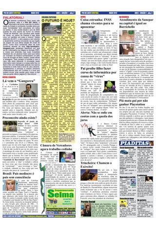 PIO DO JACU CURITIBA                MAIO 2012                               ANO I - EDIÇÃO 1 pág. 2                  PIO DO JACU CURITIBA                    MAIO 2012                                ANO I - EDIÇÃO 1 pág. 3

                                                     COLUNA ESPECIAL                                                 GERAL                                                   NA BRONCA
FALATORIAL!
                                                     O FUTURO É HOJE?                                                Coisa estranha: INSS                                    Atendimento da Sanepar
O
        lá leitores curitibanos! Para quem não
        conhece, este é o PIO DO JACU, o
        informativo de humor mais lido no centro-                                        para mostrar que
                                                                                         ele estava certo.
                                                                                                                     chama viventes para se                                  na capital é igual ao
oeste do Estado e conhecido mundão afora por
suas “cornetiadas” bem peculiares em todos
                                                                                         Perguntamos ao
                                                                                         vereador se o
                                                                                                                     aposentar                                               Barrichello
os cantos. O Jacu existe desde o ano de 2005                                             futuro que falou
quando foi uma coluna de humor no extinto
                                                                                                                                               Antigamente         o                                        O atendimento de
                                                                                         lá atrás estaria
“Jornal de Notícias” que circulava pela região                                           muito longe para                                      vivente        sofria,                                       caráter urgente da
da Cantu, no centro do Paraná e logo após                                                ser      alcançado                                    padecia e até morria                                         Sanepar ultimamente

                                                     Q
virou um panﬂeto em preto e branco. Desde                   uando       cheguei    e ele respondeu: “O                                         nas ﬁlas do INSS                                             está mais lento que o
setembro de 2011, o Jacu passou a ser colorido              a quase cinco          FUTURO É HOJE!”.                                            para dar entrada                                             Rubinho na Fórmula
e atualmente continua circulando na sua região              meses             no   A Rua Alberico Flores                                                                                                    Indy. São apenas 40
                                                     Bairro Alto, encontrei        Bueno tem o preço mais                                      na aposentadoria e            Situação do Vazamento às 11h30
de origem em sua última edição 85 (maio de                                                                                                     aﬁns. Hoje a coisa                                           linhas       telefônicas
2012). Como ﬁcou conhecido além de suas              tudo arrumadinho e            alto por metro quadrado
                                                     com informações de            do Bairro Alto e está             anda moderna e até estranha, porque pobre                                              para atender toda
fronteiras através do blog http://piodojacu.         que a maioria das             bem desenvolvida. E a                                                                                                    a capital e Região
blogspot.com (endereço eletrônico em que                                           grande transformação
                                                                                                                     no ﬁnal das contas sempre se ferra. O Jacu
                                                     obras públicas aqui,                                                                                                                                   Metropolitana, revelou
se lê o informativo na íntegra no formato PDF),      passam pelo trabalho          que irá acontecer agora           leu nas mídias que previdência está enviando
                                                                                                                                                                                                            um funcionário dia
a nossa ave entendeu que suas investidas             do vereador do bairro,        será com a Avenida                cartinhas aos viventes que alcançaram a idade
deveriam ter um alcance maior para que todos         Jair Cezar. Fui conferir      da Integração, vejam                                                                                                     desses ao Jacu. Alguns
                                                                                                                     de se aposentar, solicitando que dêem entrada
os “viventes” do Paraná conhecessem um jeito         e colocaram a minha           por que: Ainda neste                                                                      Situação do Vazamento às 16h35 dias atrás, o editor do
                                                                                   ano de 2012, será                 na documentação para se “encostar”. Já que é                                           Jacu se deparou com
novo de divulgar os fatos, boatos, coisas sérias     disposição o arquivo do
e bobagens. Todo começo é humilde e com o            Jornal Nossa Folha onde       iniciada a maior obra no          assim, é melhor nem querer “gabar” o governo            uma situação bem desagradável em casa: o
Jacu não seria diferente. A circulação deste         tem registrado todas          sistema viário do Bairro          “Dirma” por essa inovação, porque tudo que se           esgoto da rua vazou pela caixa de gordura e
informativo será mensal e a nossa sede ﬁca no        as ações do vereador          Alto. Toda a Avenida              elogia, logo estraga, e daí vocês ﬁcarão bravos
                                                     e deparei-me com uma          da Integração terá                                                                        invadiu a lavanderia e a cozinha, com fezes
Bairro Alto com distribuição gratuita nos bairros
                                                     matéria contida na            seu leito removido e              com o Jacu se tiverem que voltar às ﬁlas!               humanas boiando por tudo. Após a presença
arredores e onde mais o bico do Jacu alcance.        página 3 do exemplar          construído em seu lugar                                                                   de um encanador da imobiliária, constatou-
Agradecemos a princípio a nossos primeiros
colaboradores aqui em Curitiba e a você que
                                                     n° 21 de março de             um novo asfalto, desta            Pai proíbe ﬁlho fazer                                   se que era da Sanepar a responsabilidade de
                                                     1991, onde ele assinou        vez deﬁnitivo. Ou seja,                                                                   sanar a “c*gada” e esta foi acionada a muito
poderá enviar suas pautas para nosso e-mail
(leia-se parte inferior página 2). Boa leitura!
                                                     o Editorial intitulado de
                                                     “A ENCRUZILHADA DO
                                                                                   como se fosse uma
                                                                                   rodovia com suporte
                                                                                                                     curso de informática por                                custo via telefone número 115 às 11h30min
                                                                                                                                                                             e só compareceram às 16h35min para
FATOS E BOATOS
                                                     FUTURO” – Alberico
                                                     Flores Bueno com a
                                                                                   para os pedestres,
                                                                                   sinalização e iluminação          causa de “vírus”                                        retirar lixo da vala ﬂuvial. O vazamento até
                                                     Rio Madeira. Pelas            adequadas que estará              Se não fosse verdade,                                   esta altura já estava afetando as residências
Lá vem o “Gangorra”                                  fotograﬁas          antigas
                                                     percebi que eram duas
                                                                                   ligando a Linha Verde
                                                                                   as Avenidas Maringá e             diriam que o Jacu teria                                 vizinhas, pois vertia água por debaixo
                                                                                   Jacob Macanhan, em                “pirado” depois de tomar                                do muro. Os funcionários que prestam o
E o Carlinhos                                        ruas         prejudicadas
                                                     naquela       época.      A   Pinhais. A obra será              chá de ﬁta cassete...                                   serviço de retirada de lixo e limpeza das
C a c h o e i r a                                                                                                                                                            valas, esses não têm culpa. Tem culpa
                                                     primeira não tinha            muito importante para             Dia desses na região de
virou        assunto                                 passagem entre a Rio          todos que vivem aqui e                                                                    sim a morosidade do Governo do Estado
de      importância                                  Madeira e a Henrique          o vereador Jair Cezar             Pinhais um “piá” foi
                                                                                                                                                                             em disponibilizar essa miséria de linhas
na terrinha das                                      Correia. O vereador           concordou em conceder             proibido de freqüentar as                               telefônicas (que na maioria das vezes estão
Araucárias.       O                                  trabalhou e hoje é uma        nos próximos dias, uma            aulas de programação de computadores em
                                                     das principais ruas,          longa entrevista para                                                                     sempre ocupadas) para atender mais de 1,6
ex-governador                                        com uma valorização           falar mais e detalhar             certa escola do centro. O causo não tem nada            milhões de habitantes! É brincadeira!
Requeijão diz que não recebeu e o Beto disse         imobiliária extraordinária.   essa nova conquista               a ver com preconceito ou algo assim por parte
que também não o conhece. Aliás, ninguém             A segunda que era a           de seu trabalho. O                da escola, mas do conhecimento “brilhante”              Piá mata pai por não
nesta altura do campeonato quer dizer que            Rio Madeira, soube            vereador disse também             do pai do guri sobre informática. Ele alegou
conhece o cara. Tudo é boato, não fato, dizem.
                                                     que o vereador propôs
                                                     a mudança de nome,
                                                                                   que irá trazer o
                                                                                   governador Beto Richa             ao Jacu via “telepatia” que a proibição era um          ganhar Playstation
Ele virou um leproso, tanto para a direita           passando         a      ser   e o prefeito Luciano              receio que o “piá” pegasse algum “vírus” no             No dia 23 de abril na Arábia Saudita, um
quando para a esquerda. Quando sair da               denominada de Avenida         Ducci para assinarem a            curso e voltasse doente... É mole?                      menino de apenas quatro anos (será?) matou
                                                     da Integração. Avenida        ordem de Licitação aqui                                                                   seu próprio pai por não tem recebido um
cadeia, vai ﬁcar conhecido como “gangorra”:          pela importância da via       no bairro e na própria            Alerta: Não se enﬁe em
onde senta, outro levanta e sai.                     e Integração para que         avenida. É animador                                                                       videogame Playstation. O Jornal “Al Sarq”

Preconceito ainda existe?
                                                     a ligação entre Pinhais,
                                                     Bairro Alto, Centro de
                                                                                   ver e sentir a animação
                                                                                   e entusiasmo de Jair
                                                                                                                     contas com a queda dos                                  informa segundo a polícia que ao perceber
                                                                                                                                                                             que não ganharia o videogame, o guri pegou
                    Sugestão de pauta do
                                                     Curitiba, se ﬁzesse
                                                     da melhor maneira
                                                                                   Cezar que aliado aos
                                                                                   seus conhecimentos,               juros                                                   a própria pistola do pai e efetuou um disparo
                                                     possível, estendendo ao       faz dele uma fonte                                                                        letal na cabeça enquanto ele trocava a roupa.
                    amigo bruxo          Chik                                                                                              E o Banco Central                 A dúvida do Jacu é saber se é verdade ou
                                                     longo dela um grande          inesgotável de novas
                    Jeitoso: O Jacu recebeu          centro de comércio e          conquistas, concluindo                                  resolveu diminuir os              não. Um menino de apenas quatro anos
                    via    “telepatia”   uma         serviço, com imóveis          que vim para o lugar                                    juros e consequentemente          segurar uma pistola não é exagero? Atenção
                    informação um tanto              altamente valorizados.        certo desta grande                                      aumentando o índice
                                                     O vereador estava há          Curitiba.                                                                                 pais que mimam demais os ﬁlhos: comprem
                    como      “cabulosa”     e                                                                                             de “calotes” daqueles             coletes à prova de balas ou armadura
                                                     22 anos atrás olhando
pretende averiguar a veracidade e divulgar nas       pra frente e predestinado
                                                                                   Dennis Migliorini é jornalista,                         assalariados (e também            dos pés a cabeça quando forem negar de
                                                                                   oriundo de Laranjeiras do
próximas edições. A princesa Isabel há quase         o Bairro Alto como um         Sul, centro-oeste do Estado                             dos desempregados) que            comprar um videogame e não deixem jogar
200 anos já assinou a abolição; o Apartheid          dos melhores lugares          e editor do Pio do Jacu desde     querem dar o pulo maior que a perna e se enﬁar
                                                     para investir em Curitiba     2005. Graduou-se pela Univel,                                                             “Counter Strike”.
na África do Sul acabou há quase 30 anos                                           Cascavel (PR) em 2006.            em consórcios e ﬁnanciamentos devendo até o
                                                     e o resultado está aí,
e o presidente dos EUA é o Obama, mas                                                                                “talo”. Os bancos ditos “populares” colocaram
parece que em um certo lugar onde a Gralha          Câmara de Vereadores                                             na TV propaganda com a Camila Pitanga e
Azul avoa, uma funcionária da Saúde acusa                                                                            o careca recém curado Gianechini falando                Casal Apaixonado               Não se pode conﬁar
o Rei de não recebê-la por ser de outra raça.       agora trabalha cedinho                                           do “milagre” dos juros baixos e convidando                             Um casal        Uma amigo se queixa:
                                                                                                                                                                                                            - Onde nós estamos?
A pendenga dá conta de um benefício que a                                                                            você a se endividar. Você eleitor, contribuinte,                       s u p e r
funcionária teria a receber como gratiﬁcação        A      Câmara       de                                                                                                                  apaixonado,     Onde esse mundo vai
                                                                                                                     pobre coitado, abra o olho! Como dizia a vovó:                         conversa:       parar? Não se pode
depois que se formou. Se é fato ou boato, a         Vereadores da capital
                                                    da Gralha Azul dia                                               quando a esmola é demais, o governo para                Amor… vou passar a             conﬁar em ninguém!
nossa ave vai acionar nosso mago universal                                                                           engordar o caixa puxa o tapete e sobe todos os          chamar você de EVA.            - O que foi, cara? Tá
                                                    desses realizou sua                                                                                                      Por quê? Pergunta ela.         revoltado por quê?
“Asnobulá de Burrolalaiê” para investigar           primeira sessão bem                                              juros de novo!                                          Porque você é a primeira       - Imagina só que hoje de
junto aos astros e “piar” a verdade e caberá                                                                                                                                 mulher da minha vida, a        manhã me passaram uma
ao Jacu rezar que essa situação não passe
                                                          “cedinho”,
                                                          devido a transmissão das “falações”
                                                                                                                     Trincheira: Chamem o                                    número 1.                      nota falsa de 100 reais!
                                                                                                                                                                             Está bem - diz ela. E eu vou   - Sério, cara? Mas e aí, era
de “cornetiada”. ” para investigar e “piar”               dos edis na telinha pela TV Sinal                          Exército!                                               passar a chamar você de        parecida com a original?
a verdade, cabendo ao Jacu rezar que essa                 (Canal da Alep) das 8 ao meio dia.                                                                                 PEUGEOT.                       Empresta aí pra eu ver!
situação não passe de “cornetiada”.                       De acordo com o presidente da Casa,                                               Há um mês o Jacu                 E por quê? pergunta o          - Não tá mais comigo. Eu
                                                                                                                                            acompanhou         pelas         marido.                        já passei pra frente!
                                                          João do Suco, “Deus ajuda quem cedo
Brasil: País medíocre é                                   madruga”. O povão agradece pela                                                   mídias a inauguração             Porque você é o 206!
                                                                                                                                                                                                A solteirona
                                                                                                                                            da trincheira, onde no
país sem consciência                                      possibilidade de assistir o que anda
                                                          sendo feito na Câmara pelos que são                                               ato cerimonial o prefeito
                                                                                                                                                                             Vencendo a corrida E quando
                                                                                                                                                                             Dois      amigos               perguntaram
                     E essa da Carolina                   eleitos e também comemora que as                                                  teve que pedir desculpas         conversando…                   para aquela
                     Dieckmann aparecendo                                                                                                                                    - Relógio lindo                solteirona
                                                          transmissões não são em horário nobre                      porque a obra não teria saído ao gosto do povo.         cara!       Onde               por que ela não arrumava
                     pelada na Internet hein?             atrapalhando a novela das nove e o                         Em matérias recentemente veiculadas no sites            comprou?                       um marido, ela respondeu:
                     Pura sacanagem ou puro               futebol!                                                                                                           - Comprei não, ganhei          - Eu já tenho um cachorro
                     fato para reaparecer                                                                            da Banda B e ParanáOnline, alguns motoristas                                           que dorme o dia inteiro, um
                                                                                                                                                                             numa corrida!
                     na mídia? Bem, o Jacu                                                                           ainda reclamam que a via de acesso é meio               - E tinha muita gente          gato que passa todas as
como acredita em Papai Noel e Cegonha,                                                                               “confusa”. A prefeitura prometeu construir              participando?                  noites fora e um papagaio
                                                                                                                                                                             - Que nada… só eu, o dono      que só diz palavrão… Pra
vai engolir esta também. Se a pessoa não                                                                             outra trincheira em breve. O Jacu sugere que            do relógio e dois policiais…   que é que eu vou querer
quer aparecer, não tiraria fotos assim. E o                                                                          para a próxima obra, chamem os soldados do                                             um marido?
ﬁlho do cantor Leonardo sendo levado para                                                                            Exército: estes sim entendem de trincheira!             Consciência limpa
o hospital com batedor da PM de São Paulo?                                                                                                                                              No tribunal, o      No geriatra
Se fosse pobre, morreria no hospital público                                                                         Pereba Social                                                      juiz pergunta       O velhinho milionário e o
e seria levado pelo rabecão do IML... E                                                                                            Dia desses pela Assembleia, o Jacu                   ao réu:             médico pergunta:
tais diferenças sociai$ fazem cada vez mais                                                                                                                                             - No momento        - E aí seu Almeida, gostou
                                                                                                                                   ouviu do deputado Gilberto Ribeiro                   do         furto,   do aparelho novo de
água de “Cachoeira” neste “Brazirsão” de                                                                                           (PSB) a aﬁrmativa que pegou uma           o senhor não pensou            audição?
Deus, onde ainda o povão é comprado por                                                                                            “pereba” nas águas “límpidas” do          nenhum instante na sua         - É muito bom.
dentadura, cesta básica e acha lindo admirar                                                                                       litoral e cobrou do governo. É vivente,   mãe, na sua mulher?            - Sua família gostou?
a vida de artistas. É isso aí...                                                                                                   para você ver que micose não escolhe      - Pensei sim, seu doutor!      - Não contei pra ninguém,
                                                                                                                                                                             Mas na loja só tinha roupa     mas já mudei meu
 LEIA O JACU NA INTERNET: http://piodojacu.blogspot.com PAUTAS: piodojacu@yahoo.com.br                                             raça, cor e nem estatus social!           de homem!                      testamento três vezes!
 