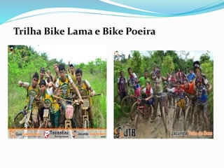 Trilha Bike Lama e Bike Poeira 
 