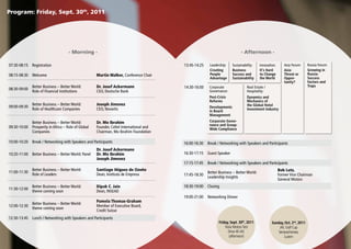 Program: Friday, Sept. 30th, 2011




                                    - Morning -                                                                             - Afternoon -

07:30-08:15 Registration                                                                13:45-14:25    Leadership:    Sustainability:    Innovation:      Asia Forum:     Russia Forum:
                                                                                                       Creating       Business           It‘s Hard        Asia:           Growing in
08:15-08:30 Welcome                                 Martin Walker, Conference Chair                    People         Success and        to Change        Threat or       Russia:
                                                                                                       Advantage      Sustainability     the World        Oppor-          Success
                                                                                                                                                          tunity?         Factors and
              Better Business – Better World:       Dr. Josef Ackermann                 14:30-16:00    Corporate                Real Estate /                             Traps
08:30-09:00
              Role of Financial Institutions        CEO, Deutsche Bank                                 Governance:              Hospitality:
                                                                                                       Post-Crisis              Dynamics and
                                                                                                       Reforms                  Mechanics of
              Better Business – Better World:       Joseph Jimenez                                                              the Global Hotel
09:00-09:30                                                                                            Developments
              Role of Healthcare Companies          CEO, Novartis                                      in Board
                                                                                                                                Investment Industry
                                                                                                       Management
            Better Business – Better World:         Dr. Mo Ibrahim                                     Corporate Gover-
                                                                                                       nance and Group-
09:30-10:00 Prosperity in Africa – Role of Global   Founder, Celtel International and                  Wide Compliance
            Companies                               Chairman, Mo Ibrahim Foundation

10:00-10:20 Break / Networking with Speakers and Participants                           16:00-16:30   Break / Networking with Speakers and Participants
                                                    Dr. Josef Ackermann
10:20-11:00 Better Business – Better World: Panel   Dr. Mo Ibrahim                      16:30-17:15   Guest Speaker
                                                    Joseph Jimenez
                                                                                        17:15-17:45   Break / Networking with Speakers and Participants
              Better Business – Better World:       Santiago Iñiguez de Ozoño                                                                          Bob Lutz,
11:00-11:30                                                                                           Better Business – Better World:
              Role of Leaders                       Dean, lnstituto de Empresa          17:45-18:30                                                    Former Vice Chairman
                                                                                                      Leadership Insights
                                                                                                                                                       General Motors
              Better Business – Better World:       Dipak C. Jain                       18:30-19:00   Closing
11:30-12:00
              theme coming soon                     Dean, INSEAD
                                                                                        19:00-21:00   Networking Dinner
                                                    Pamela Thomas-Graham
              Better Business – Better World:
12:00-12:30                                         Member of Executive Board,
              theme coming soon
                                                    Credit Suisse
12:30-13:45 Lunch / Networking with Speakers and Participants
                                                                                                             Friday, Sept. 30th, 2011            Sunday, Oct. 2nd, 2011
                                                                                                                 Tesla Motors Test                    JAC Golf Cup
                                                                                                                   Drive @ JAC                       Sempachersee,
                                                                                                                    (afternoon)                          Luzern
 