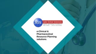 e-Clinical &
Pharmaceutical
Resource Planning
solutions
 