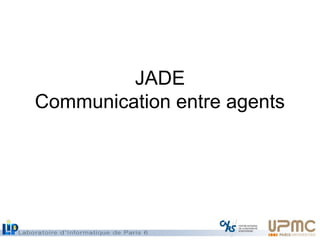 JADE
Communication entre agents
 