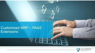 Customized MRP – PAAS
Extensions
 