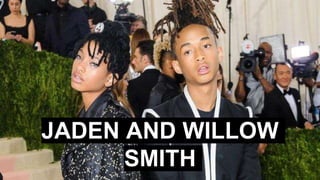 JADEN AND WILLOW
SMITH
 