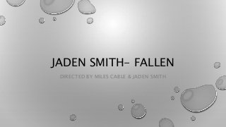 JADEN SMITH- FALLEN
DIRECTED BY MILES CABLE & JADEN SMITH
 