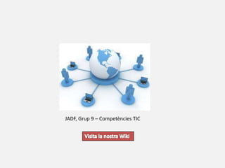 JADF, Grup 9 – Competències TIC
 