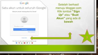Setelah berhasil
menuju blogger.com
Klik tombol "Sign
Up" atau “Buat
Akun" yang ada di
bawah
 