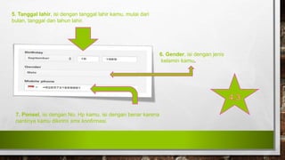 5. Tanggal lahir, isi dengan tanggal lahir kamu, mulai dari
bulan, tanggal dan tahun lahir.
6. Gender, isi dengan jenis
kelamin kamu.
7. Ponsel, isi dengan No. Hp kamu, isi dengan benar karena
nantinya kamu dikirimi sms konfirmasi.
 