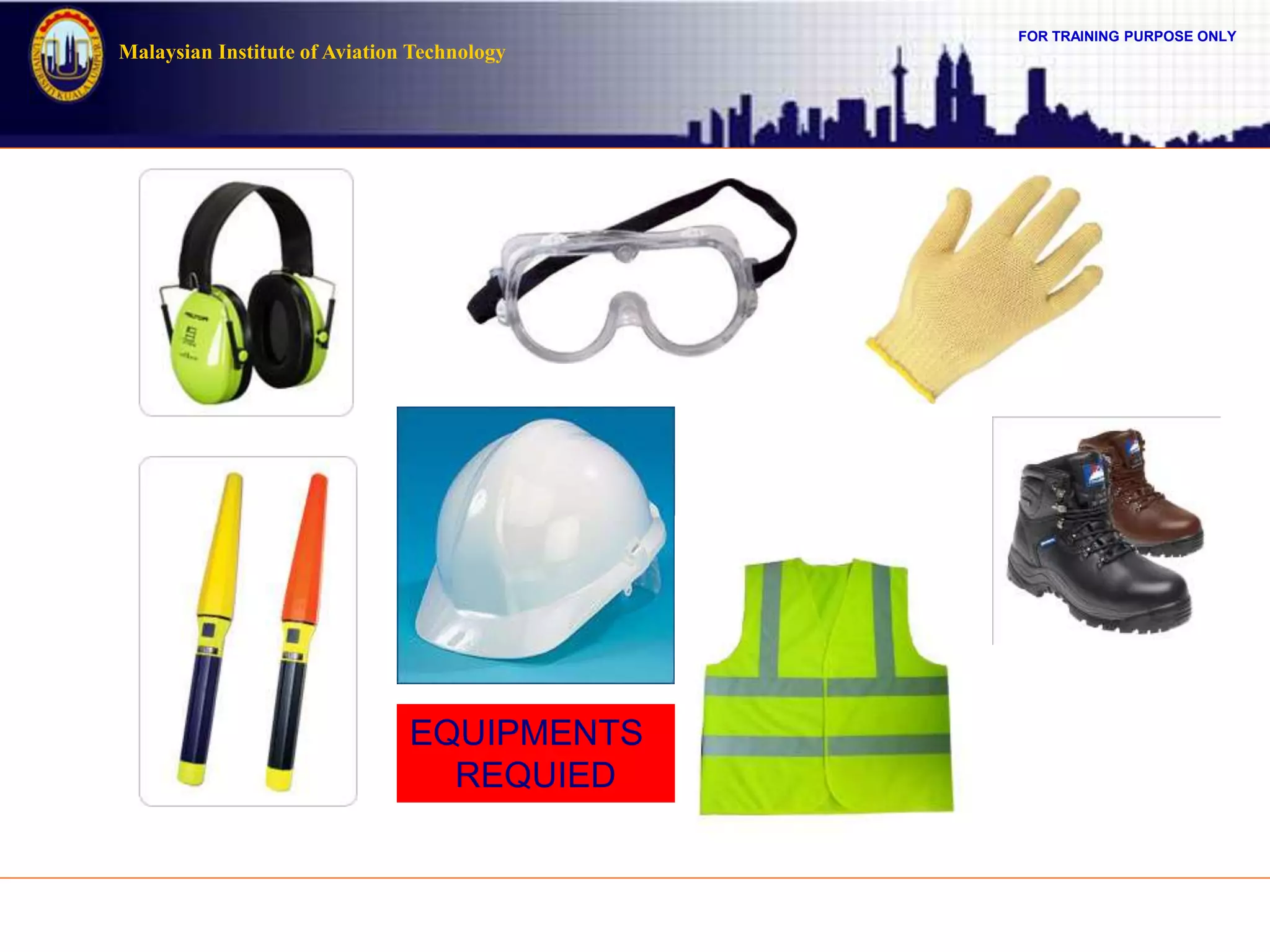 FOR TRAINING PURPOSE ONLY
Malaysian Institute of Aviation Technology
EQUIPMENTS
REQUIED
 