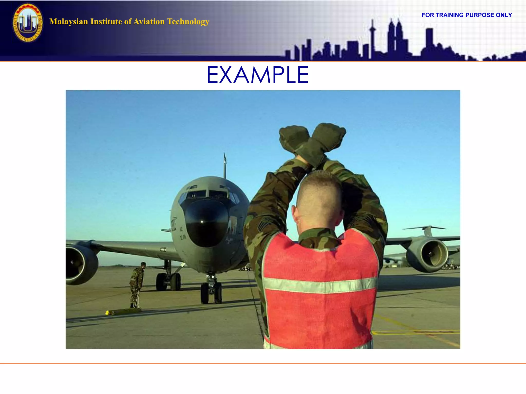 FOR TRAINING PURPOSE ONLY
Malaysian Institute of Aviation Technology
EXAMPLE
 