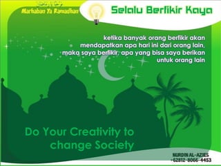 Selalu Berfikir Kaya




Do Your Creativity to
    change Society
 