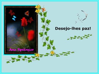 Desejo-lhes paz!
 