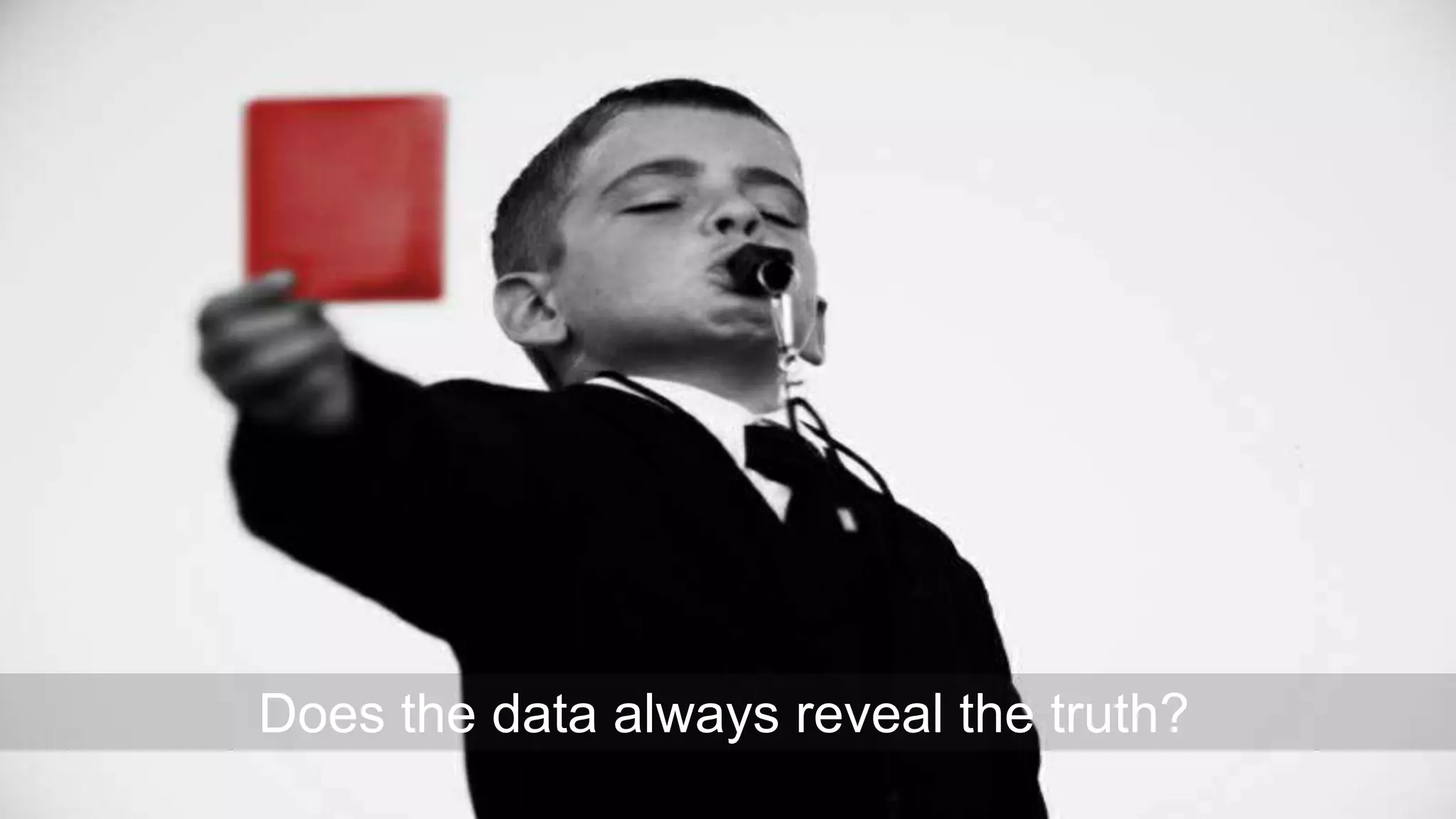 Does the data always reveal the truth?
 
