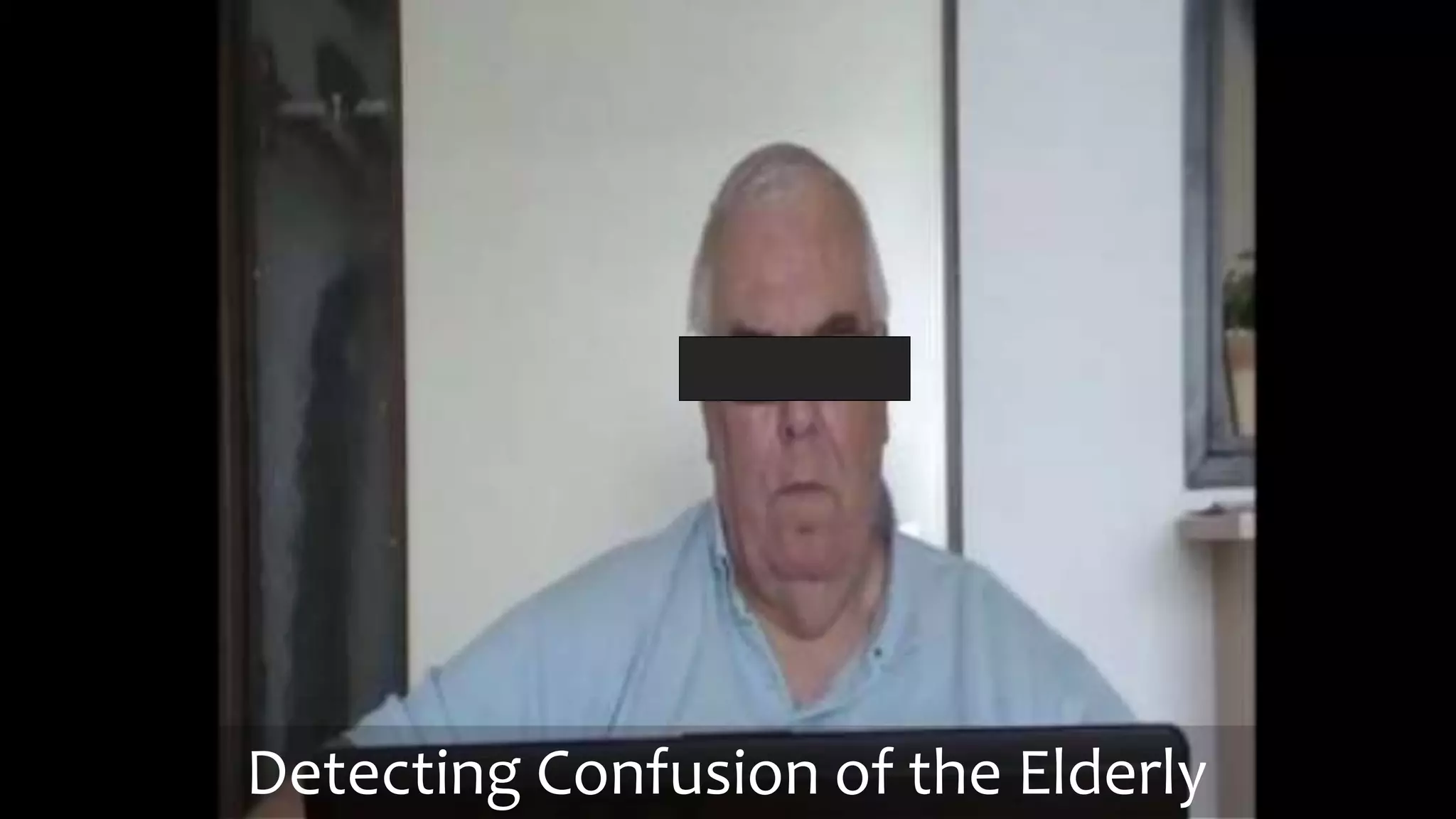 Detecting Confusion of the Elderly
 