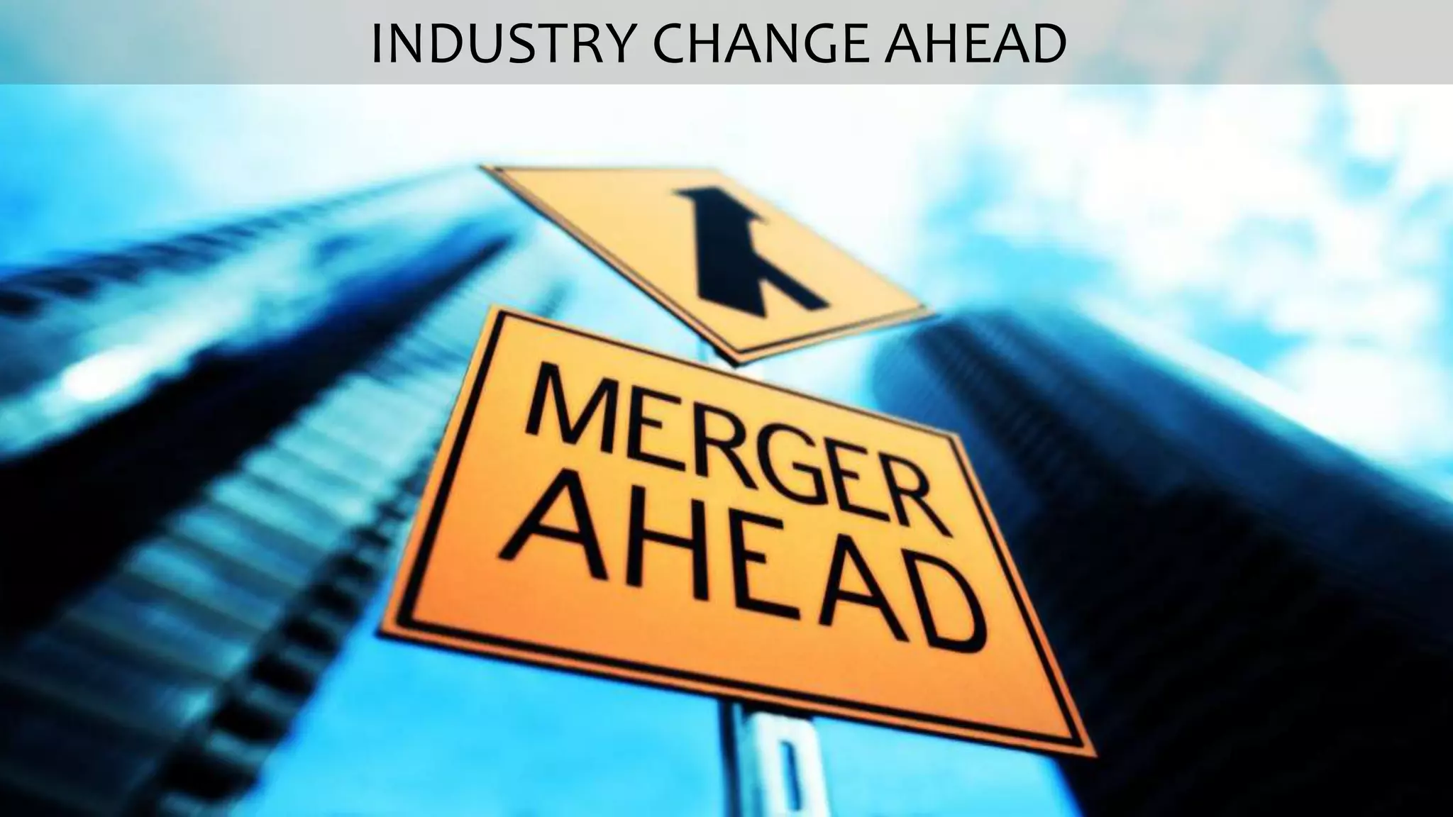 [41]
INDUSTRY CHANGE AHEAD
 