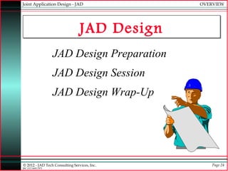 Joint Application Design - JAD                OVERVIEW




                                 JAD Design
                  J...