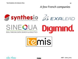 Text Analytics: An Industry View
JADT – June 5, 2014
40
A few French companies
 