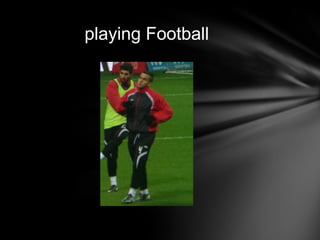playing Football

 