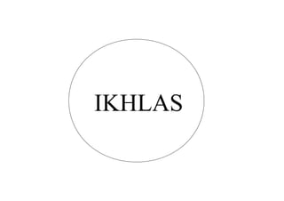 IKHLAS 
 