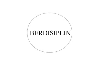 BERDISIPLIN 
 