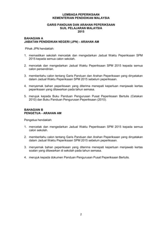 2
LEMBAGA PEPERIKSAAN
KEMENTERIAN PENDIDIKAN MALAYSIA
GARIS PANDUAN DAN ARAHAN PEPERIKSAAN
SIJIL PELAJARAN MALAYSIA
2015
B...