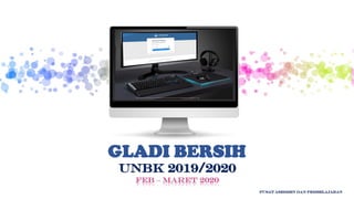 UNBK 2019/2020
GLADI BERSIH
Pusat asesmen dan pembelajaran
 