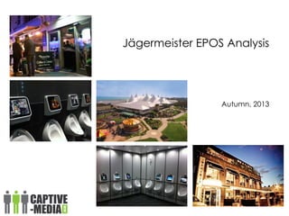 Jägermeister EPOS Analysis
Autumn, 2013
 