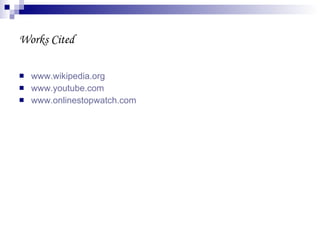 Works Cited www.wikipedia.org www.youtube.com www.onlinestopwatch.com 