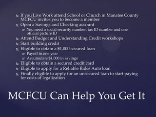  If you Live Work attend School or Church in Manatee County
MCFCU invites you to become a member
 Open a Savings and Che...