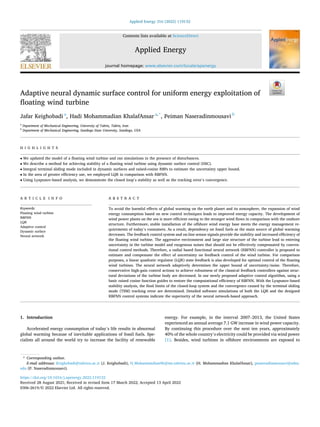 Applied Energy 316 (2022) 119132
0306-2619/© 2022 Elsevier Ltd. All rights reserved.
Adaptive neural dynamic surface control for uniform energy exploitation of
floating wind turbine
Jafar Keighobadi a
, Hadi Mohammadian KhalafAnsar a,*
, Peiman Naseradinmousavi b
a
Department of Mechanical Engineering, University of Tabriz, Tabriz, Iran
b
Department of Mechanical Engineering, Sandiego State University, Sandiego, USA
H I G H L I G H T S
• We updated the model of a floating wind turbine and ran simulations in the presence of disturbances.
• We describe a method for achieving stability of a floating wind turbine using dynamic surface control (DSC).
• Integral terminal sliding mode included in dynamic surfaces and raised-cosine RBFs to estimate the uncertainty upper bound.
• In the area of greater efficiency use, we employed LQR in comparison with RBFNN.
• Using Lyapunov-based analysis, we demonstrate the closed loop’s stability as well as the tracking error’s convergence.
A R T I C L E I N F O
Keywords:
Floating wind turbine
RBFNN
LQR
Adaptive control
Dynamic surface
Neural network
A B S T R A C T
To avoid the harmful effects of global warming on the earth planet and its atmosphere, the expansion of wind
energy consumption based on new control techniques leads to improved energy capacity. The development of
wind power plants on the sea is more efficient owing to the stronger wind flows in comparison with the onshore
structure. Furthermore, stable installation of the offshore wind energy base meets the energy management re-
quirements of today’s consumers. As a result, dependency on fossil fuels as the main source of global warming
decreases. The feedback control system and on-line sensor signals provide the stability and increased efficiency of
the floating wind turbine. The aggressive environment and large size structure of the turbine lead to entering
uncertainty in the turbine model and exogenous noises that should not be effectively compensated by conven-
tional control methods. Therefore, a radial based functional neural network (RBFNN) controller is proposed to
estimate and compensate the effect of uncertainty on feedback control of the wind turbine. For comparison
purposes, a linear quadratic regulator (LQR) state feedback is also developed for optimal control of the floating
wind turbines. The neural network adaptively determines the upper bound of uncertainty/noise. Therefore,
conservative high-gain control actions to achieve robustness of the classical feedback controllers against struc-
tural deviations of the turbine body are decreased. In our newly proposed adaptive control algorithm, using a
basic raised cosine function guides to restore the computational efficiency of RBFNN. With the Lyapunov-based
stability analysis, the final limits of the closed-loop system and the convergence caused by the terminal sliding
mode (TSM) tracking error are determined. Detailed software simulations of both the LQR and the designed
RBFNN control systems indicate the superiority of the neural network-based approach.
1. Introduction
Accelerated energy consumption of today’s life results in abnormal
global warming because of inevitable applications of fossil fuels. Spe-
cialists all around the world try to increase the facility of renewable
energy. For example, in the interval 2007–2013, the United States
experienced an annual average 7.1 GW increase in wind power capacity.
By continuing this procedure over the next ten years, approximately
40% of the whole country’s electricity could be provided via wind power
[1]. Besides, wind turbines in offshore environments are exposed to
* Corresponding author.
E-mail addresses: Keighobadi@tabrizu.ac.ir (J. Keighobadi), H_Mohammadian96@ms.tabrizu.ac.ir (H. Mohammadian KhalafAnsar), pnaseradinmousavi@sdsu.
edu (P. Naseradinmousavi).
Contents lists available at ScienceDirect
Applied Energy
journal homepage: www.elsevier.com/locate/apenergy
https://doi.org/10.1016/j.apenergy.2022.119132
Received 28 August 2021; Received in revised form 17 March 2022; Accepted 13 April 2022
 