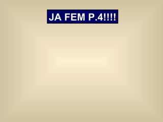 JA FEM P.4!!!! 