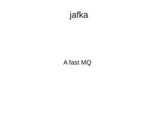 JAFKA

A fast MQ
 