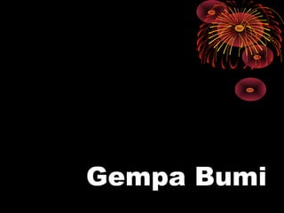 Gempa Bumi
 