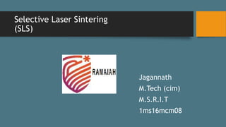 Selective Laser Sintering
(SLS)
Jagannath
M.Tech (cim)
M.S.R.I.T
1ms16mcm08
 