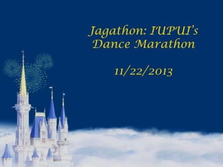 Jagathon: IUPUI‟s
Dance Marathon
11/22/2013
 