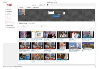 10/3/2015 Jagdeep Dangi ­ YouTube
https://www.youtube.com/user/thakurjs69/videos 1/2
GridDate added (newest - oldest)Uploads
12 subscribers 16,432 views Video Manager
Add channel art
Jagdeep Dangi View as: Yourself
Home Videos Playlists Channels Discussion About
7:35
163 views • 1 year ago
FM GOLD Aaj savere Bulletins (14
Nov 13) : Hindi Software…
7:00
245 views • 1 year ago
FM GOLD Parikrama (24 Nov) :
Hindi Software Saksham (﻿耂हंद嫽ᘂ…
8:01
38 views • 2 years ago
The CavinKare Ability Mastery
Awards 2008
3:03
42 views • 2 years ago
The CavinKare Ability Awards
2008 Intro Video
6:24
75 views • 2 years ago
OYP Award of JCI India 2010 -
INTRO VIDEO
4:10
722 views • 6 years ago
Hindi Software Tools : News
Report By Brajesh Rajput, Star…
1:51
271 views • 6 years ago
Hindi Software Tools : News
Report By Sudeep Shukla, Saha…
1:46
533 views • 6 years ago
Sahara Samay News: Hindi
Explorer
1:46
336 views • 6 years ago
Limca Book of Records - 2007 :
News Sahara Samay
5:36
970 views • 6 years ago
BBC NEWS AND MEDIA
WATCHED
2:56
3,057 views • 6 years ago
Hindi Software Tools : News
Report By Faisal Mohammad Al…
3:13
• 424 views • 6 years ago
05 E-tv[News] 25-May-2007
3:12
420 views • 6 years ago
Star news
1:11
4,893 views • 6 years ago
04 Doordarshan-tv[News] 22-
Nov-2006
1:36
4,170 views • 6 years ago
03 Sahara Samay-tv[News] 11-
Nov-2006
2:34
499 views • 6 years ago
02 Star-tv[News] 7-Aug-2005
Upload
IN
PLAYLISTS
Home
My Channel
Subscriptions
History
Watch Later 50
Liked videos
SUBSCRIPTIONS
Doraemon New Episo...
Browse channels
Manage subscriptions
 