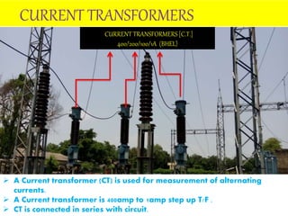 CURRENT TRANSFORMERS [C.T.]
400/200/100/1A (BHEL)
CURRENT TRANSFORMERS
 A Current transformer (CT) is used for measuremen...