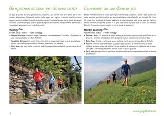 Un ’esperienza di lusso per chi ama correre Camminare con uno sforzo in più
Un paio di scarpe da corsa, pantaloncini, maglietta…per correre non serve altro. Noi vi mettiamo a disposizione i piacevoli sentieri delle rogge, tra i vigneti, i sentieri a valle tra i meli
oppure i sentieri nei boschi per gli ambiziosi corridori in quota. Nessun limite quindi alla voglia
di fitness e runner‘s high a parte la propria pigrizia! Ricaricatevi semplicemente ammirando i
meravigliosi panorami e con endorfine gratis.

Martin Pirhofer chiama il nordic walking la “camminata sui tacchi a spillo”. Con questo non
vuole sminuire questa disciplina, ma piuttosto lodarne i tanti benefici per il corpo. Tra l’altro
lui stesso è un istruttore di nordic walking e le quattro gambe non le usa solo per l’allenamento invernale, ma anche quando va in giro, cosa che il più delle volte fa con il suo labrador
Monchè. Provate anche voi, meglio se con la guida di qualcuno!

Runnig+Plus

Nordic Walking+Plus

I nostri servizi inclusi - i vostri vantaggi
•	 Sessioni di corsa: una corsa lungo il percorso “Latschanderwaal” tra Laces e Castelbello e
una corsa mattutina con Ruth Pirhofer
•	 Possibilità di testare: il nostro Testcenter Aktiv vi propone per ogni corsa la scarpa Lowa
adatta e un cardiofrequenzimetro Garmin „Forerunner“ da provare
•	 Per il tour: per ogni uscita riceverete una cintura portaborraccia Leki con un energy drink
Maxim

16

I nostri servizi inclusi - i vostri vantaggi
•	 Tecnica e tour: 2-3 sessioni di nordic walking a settimana con istruttore qualificato di cui
2 tour e 1 sessione introduttiva della disciplina con un allenamento tecnico di base
•	 Extra-Tour: 1 volta a settimana power-walking con il padrone di casa Martin Pirhofer
•	 Testare: il nostro Testcenter Aktiv vi propone per ogni tour di nordic walking o nordic
trekking la scarpa Lowa più adatta, l‘ultimo modello di bastoncini in carbonio Leki e dispositivi GPS e cardiofrequenzimetri Garmin. Tutto in prova gratuita
•	 Per il tour: per ogni tour vi mettiamo a disposizione la cintura portaborraccia e un energy
drink Maxim

www.jagdhof.com

 