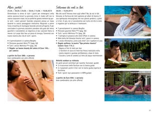 Allora partite!

22.04. – 26.04. | 25.05. – 29.05. | 15.06. – 19.06.2014
Dimenticate lo stress di tutti i giorni per immergervi nella
vostra vacanza breve! La giornata inizia in modo soft con la
nostra colazione vitale, ma se preferite potete mettere da parte tutti i vostri pensieri facendo colazione presso un maso
durante la vostra passeggiate mattutina. Respirate a pieno
l‘aria cristallina di montagna facendo attività all‘aperto. E per
concludere la giornata lasciatevi prendere alla gola dal menù
gourmet e concedetevi un digestivo al bar. Lasciate libera la
mente e al corpo fate fare un pieno di energia. Tornerete con
nuovo slancio alla vita di tutti i giorni.
•	 4 pernottamenti in camera Bergfex
•	 Pensione gourmet Aktiv+Plus (pag. 50)
•	 Tutti i servizi Wellness+Plus (pag. 29)
•	 Regalo: un buono beauty del valore di Euro 100,	 per camera
a partire da Euro 588,- a persona
(non combinabile con altre offerte)

Settimane dei meli in fiori

26.04. – 10.05.2014
Ma che cos‘è? Ancora neve sugli alberi? No, da noi in Val
Venosta, la fioritura dei meli spolvera gli alberi di bianco. È
uno spettacolo meraviglioso che non potete perdervi, a piedi
o in bici. In più, noi vi coccoleremo con tutto ciò che le mele
ci regalano per la bellezza e il benessere.
•	 7 pernottamenti in camera Bergfex
•	 Pensione gourmet Aktiv+Plus (pag. 50)
•	 Tutti i servizi Wellness+Plus (pag. 29)
•	 1 bottiglia di prosecco alle mele S‘Pom in camera
•	 Mele della Val Venosta fresche tutti i giorni in camera
•	 1 serata informativa „tutto sulla mela“ con il padrone di casa
•	 Regalo wellness: la nostra “Spa privata classica”
	 (valore: Euro 114,-)
	 - Bagno ai fiori di melo per due
	 - 2 bicchieri di succo di mele bio fresco realizzato nella
	 nostra regione e gustose prelibatezze a base di mela
	 - Coccole a lume di candela sul letto ad acqua matrimoniale
Attività outdoor su richiesta
(in parte piccoli contributi per navette, funicolari, guide)
•	 3-4 escursioni delle fioriture con la nostra guida
•	 2-3 piacevoli uscite in bici con la nostra guida esperta di
bicicletta
•	 Tutti i giorni tour panoramici in MTB guidati
a partire da Euro 959,- a persona
(non combinabile con altre offerte)

21

 